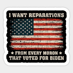 I Want Reparations From Every Moron That Voted For Biden Sticker